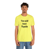 You will have Tequila
