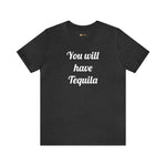 You will have Tequila