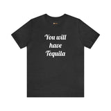You will have Tequila