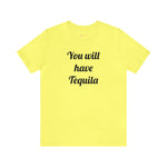 You will have Tequila