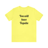 You will have Tequila