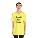You will have Tequila