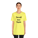 You will have Tequila