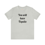 You will have Tequila