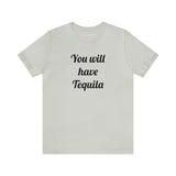 You will have Tequila