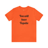 You will have Tequila