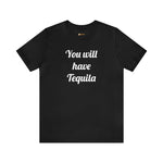 You will have Tequila
