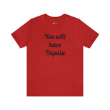 You will have Tequila
