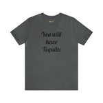You will have Tequila