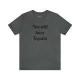 You will have Tequila