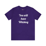 You will have Whiskey
