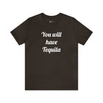 You will have Tequila