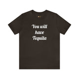 You will have Tequila