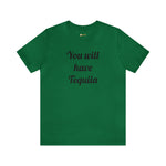You will have Tequila