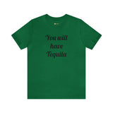 You will have Tequila