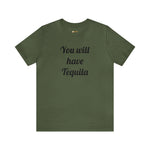 You will have Tequila