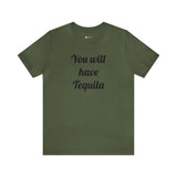 You will have Tequila
